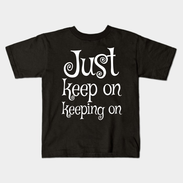 Just keep on keeping on Kids T-Shirt by ORENOB